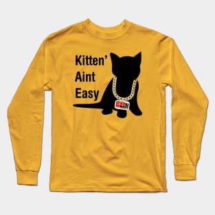 Kitten Aint Easy Long Sleeve T-Shirt